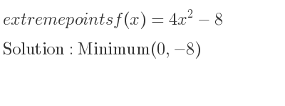 The extreme points of f(x)=4x^2-8 are Minimum(0,-8)